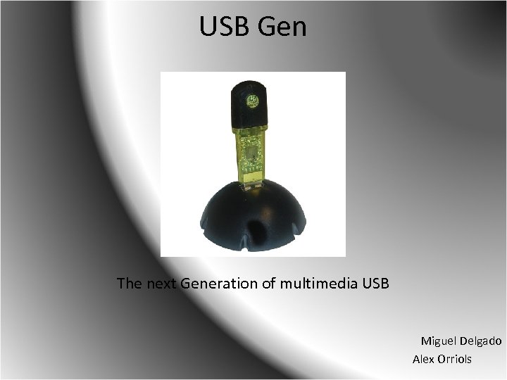 USB Gen The next Generation of multimedia USB Miguel Delgado Alex Orriols 