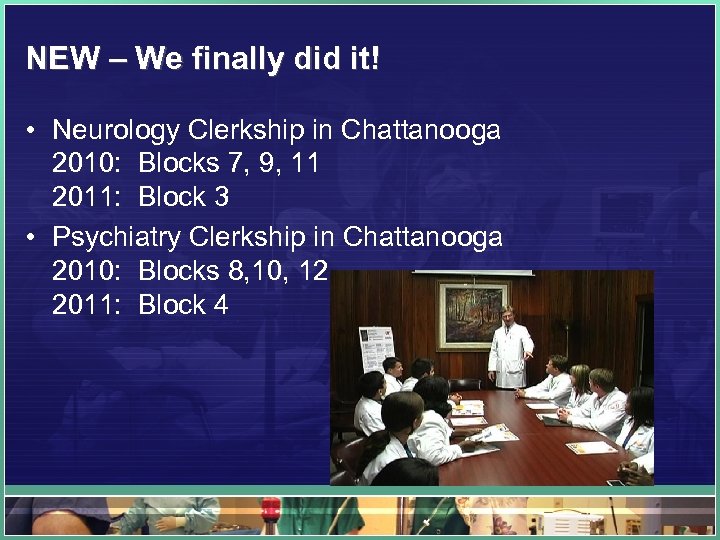 NEW – We finally did it! • Neurology Clerkship in Chattanooga 2010: Blocks 7,