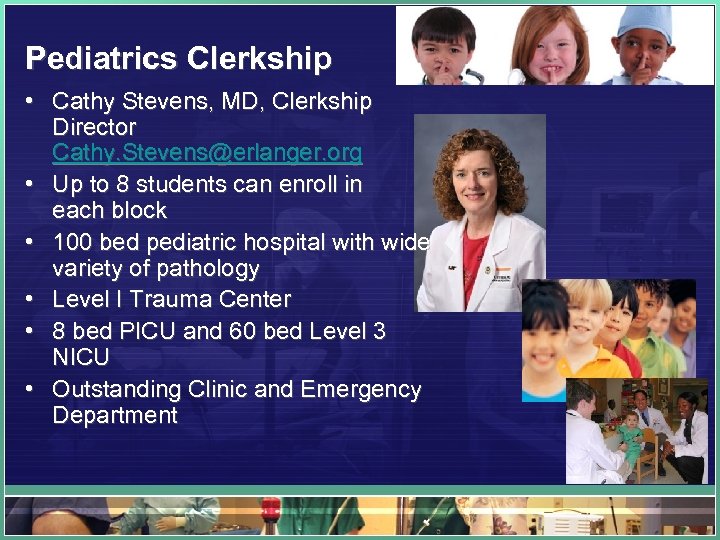Pediatrics Clerkship • Cathy Stevens, MD, Clerkship Director Cathy. Stevens@erlanger. org • Up to