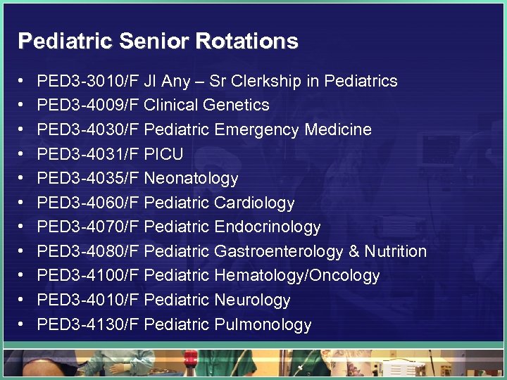 Pediatric Senior Rotations • • • PED 3 -3010/F JI Any – Sr Clerkship