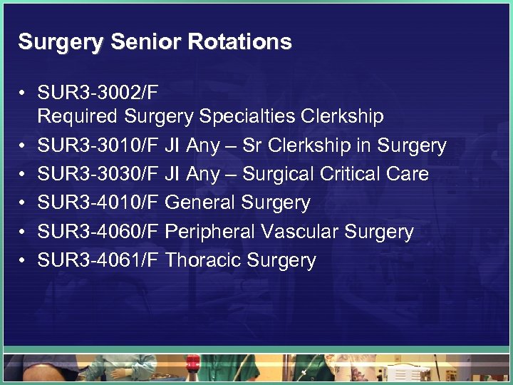 Surgery Senior Rotations • SUR 3 -3002/F Required Surgery Specialties Clerkship • SUR 3