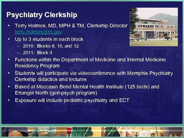 Psychiatry Clerkship • Terry Holmes, MD, MPH & TM, Clerkship Director terry. holmes@tn. gov