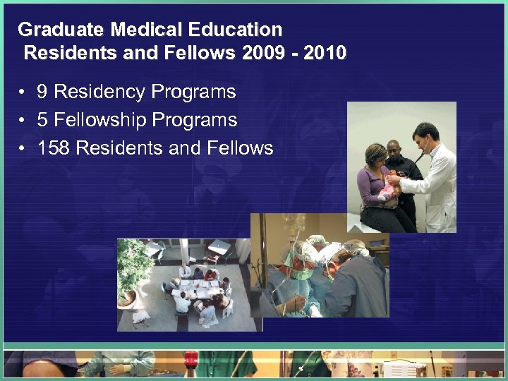 Graduate Medical Education Residents and Fellows 2009 - 2010 • 9 Residency Programs •
