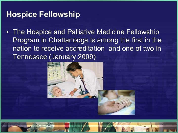 Hospice Fellowship • The Hospice and Palliative Medicine Fellowship Program in Chattanooga is among