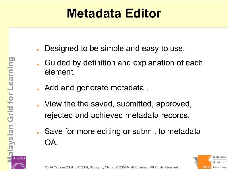 Metadata Editor Malaysian Grid for Learning Designed to be simple and easy to use.
