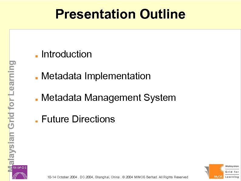 Presentation Outline Malaysian Grid for Learning Introduction Metadata Implementation Metadata Management System Future Directions