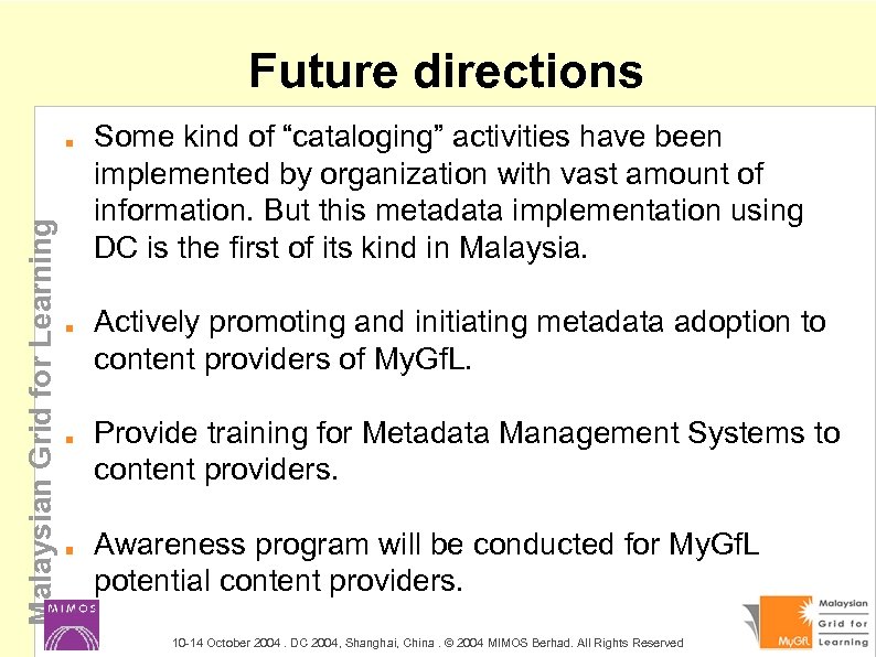 Malaysian Grid for Learning Future directions Some kind of “cataloging” activities have been implemented