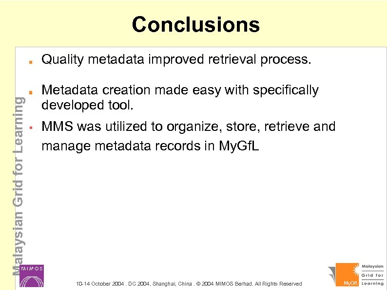Conclusions Malaysian Grid for Learning Quality metadata improved retrieval process. Metadata creation made easy