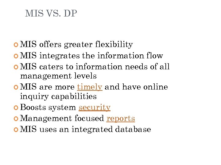 MIS VS. DP MIS offers greater flexibility MIS integrates the information flow MIS caters