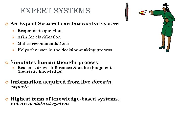 EXPERT SYSTEMS An Expert System is an interactive system Asks for clarification Makes recommendations