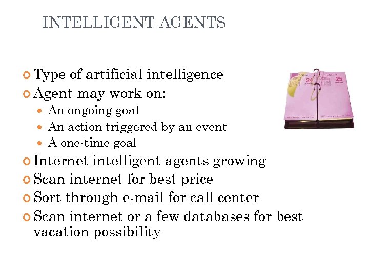 INTELLIGENT AGENTS Type of artificial intelligence Agent may work on: An ongoing goal An