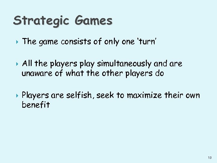 Strategic Games The game consists of only one ‘turn’ All the players play simultaneously