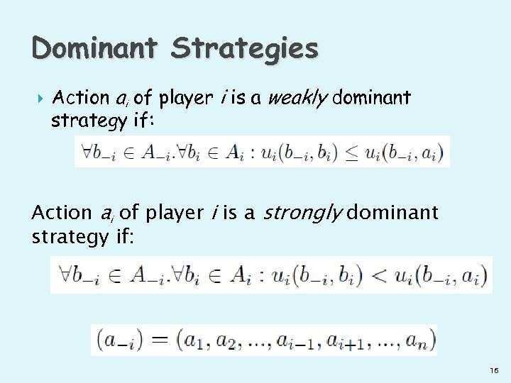 Dominant Strategies Action ai of player i is a weakly dominant strategy if: Action