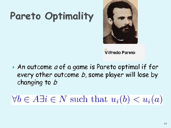 Pareto Optimality Vilfredo Pareto An outcome a of a game is Pareto optimal if