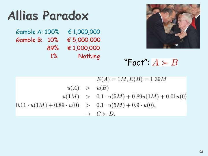 Allias Paradox Gamble A: 100% Gamble B: 10% 89% 1% € 1, 000 €