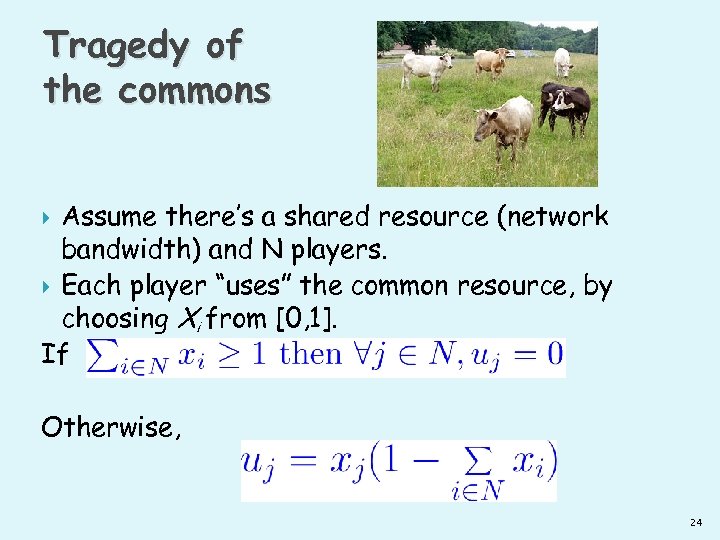 Tragedy of the commons Assume there’s a shared resource (network bandwidth) and N players.