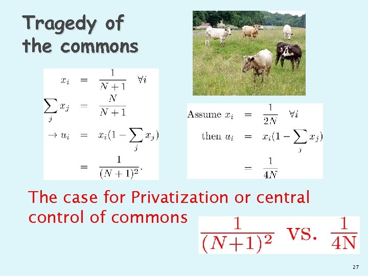 Tragedy of the commons The case for Privatization or central control of commons 27