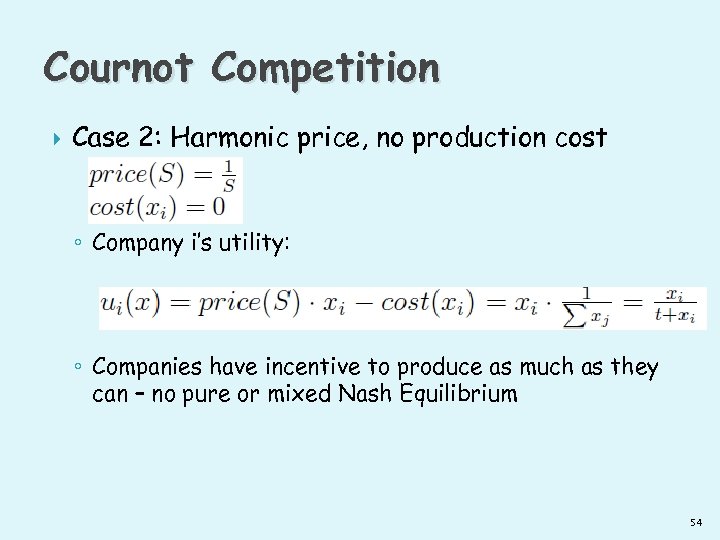 Cournot Competition Case 2: Harmonic price, no production cost ◦ Company i’s utility: ◦