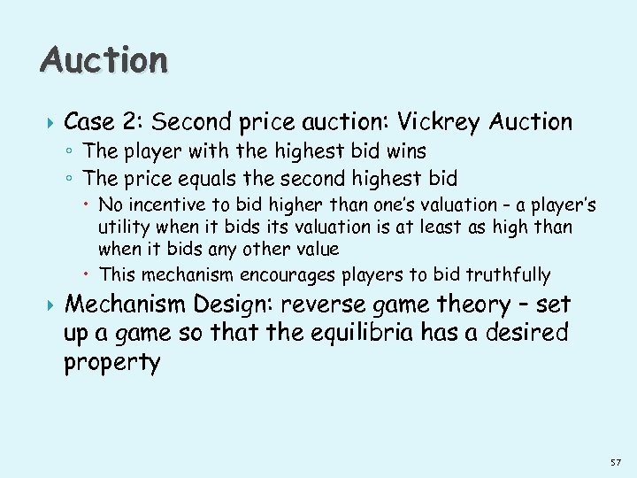 Auction Case 2: Second price auction: Vickrey Auction ◦ The player with the highest