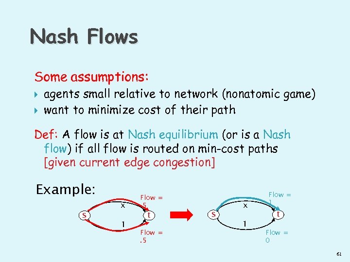 Nash Flows Some assumptions: agents small relative to network (nonatomic game) want to minimize