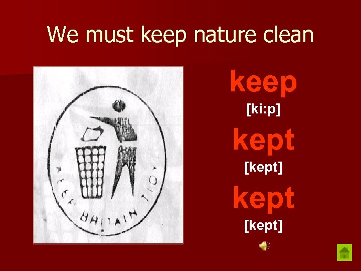 We must keep nature clean keep [ki: p] kept [kept] 