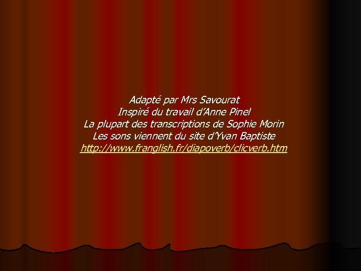 Adapté par Mrs Savourat Inspiré du travail d’Anne Pinel La plupart des transcriptions de