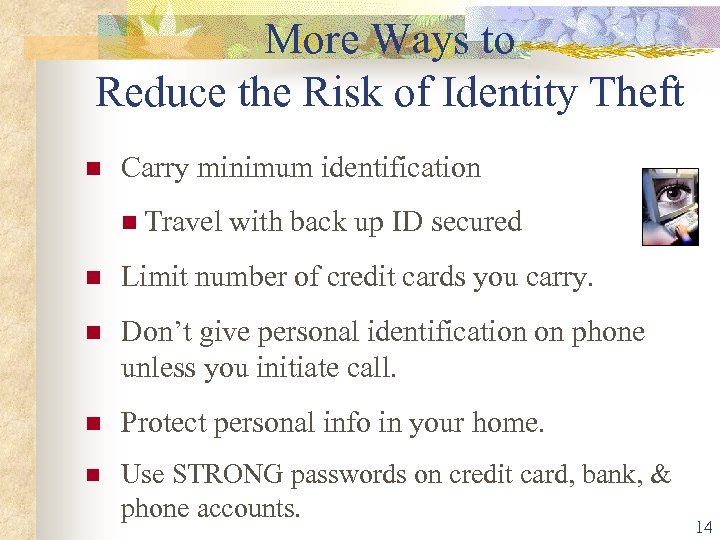 More Ways to Reduce the Risk of Identity Theft Carry minimum identification Travel with