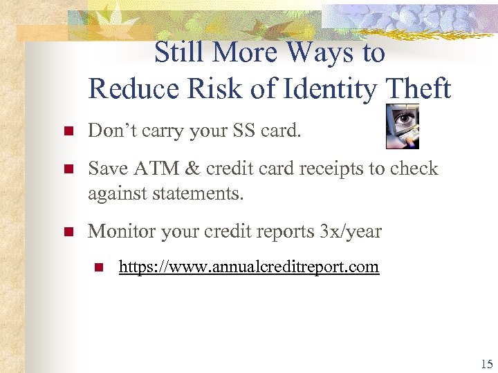 Still More Ways to Reduce Risk of Identity Theft Don’t carry your SS card.