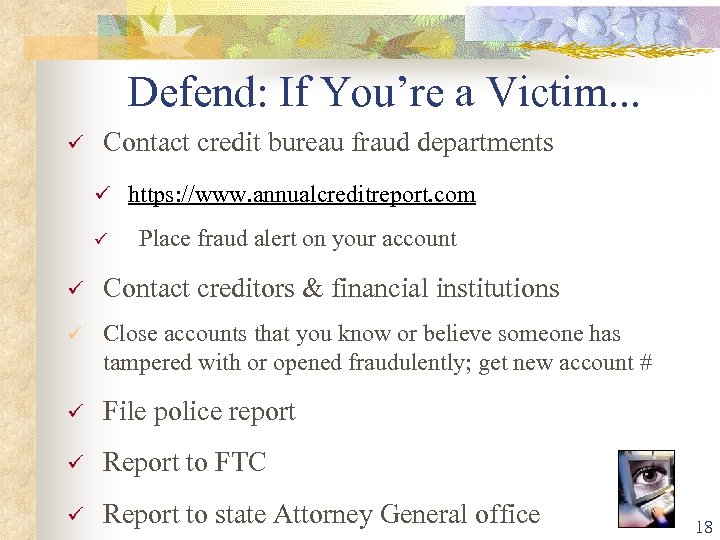 Defend: If You’re a Victim. . . Contact credit bureau fraud departments https: //www.