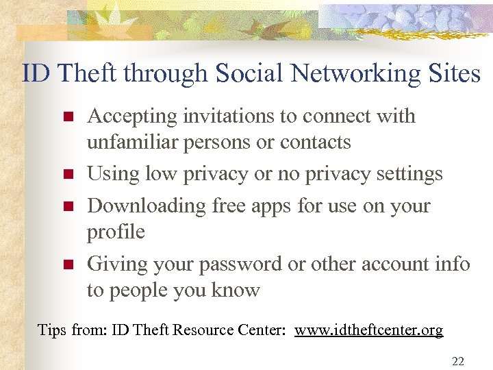 ID Theft through Social Networking Sites Accepting invitations to connect with unfamiliar persons or