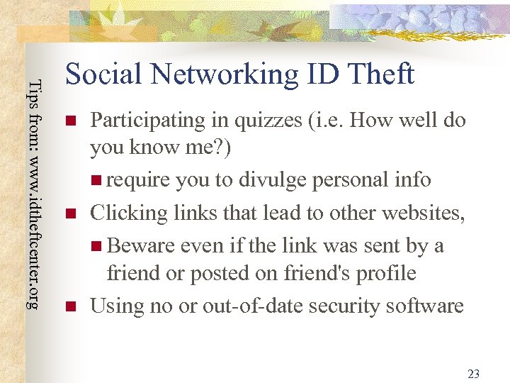 Tips from: www. idtheftcenter. org Social Networking ID Theft Participating in quizzes (i. e.