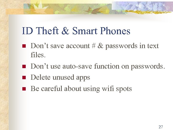 ID Theft & Smart Phones Don’t save account # & passwords in text files.