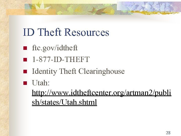ID Theft Resources ftc. gov/idtheft 1 -877 -ID-THEFT Identity Theft Clearinghouse Utah: http: //www.