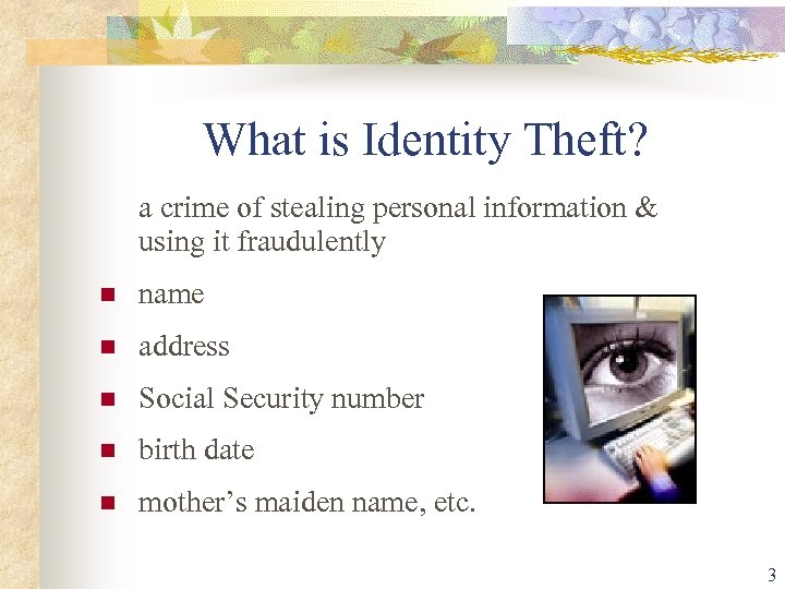 What is Identity Theft? a crime of stealing personal information & using it fraudulently