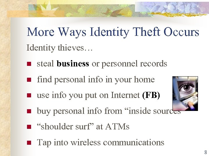 More Ways Identity Theft Occurs Identity thieves… steal business or personnel records find personal