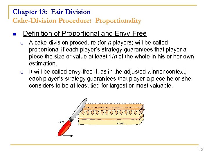 Chapter 13: Fair Division Cake-Division Procedure: Proportionality n Definition of Proportional and Envy-Free q