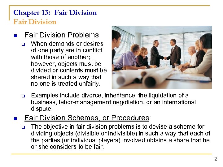 Chapter 13: Fair Division n Fair Division Problems q q n When demands or