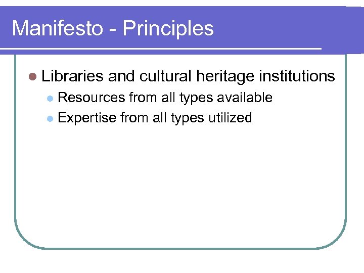 Manifesto - Principles l Libraries and cultural heritage institutions Resources from all types available