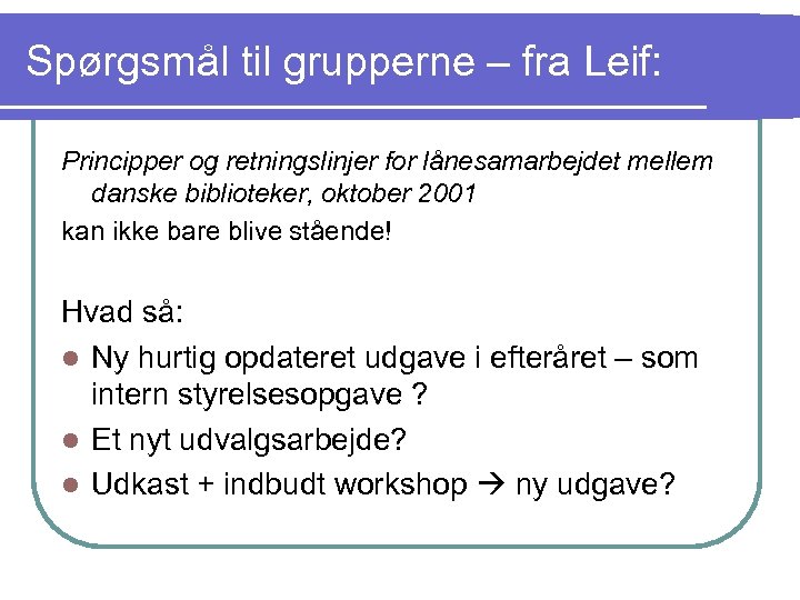 Spørgsmål til grupperne – fra Leif: Principper og retningslinjer for lånesamarbejdet mellem danske biblioteker,