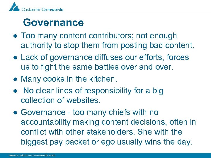 Governance l l l Too many content contributors; not enough authority to stop them