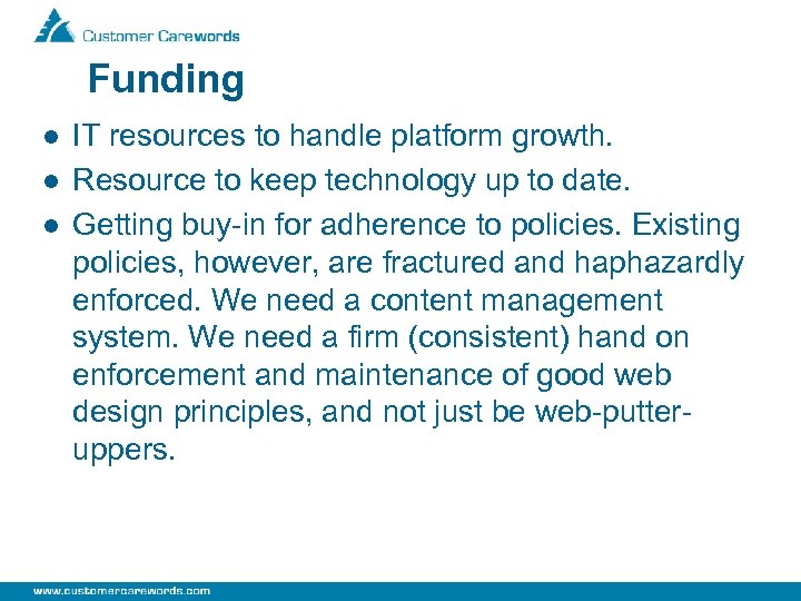 Funding l l l IT resources to handle platform growth. Resource to keep technology