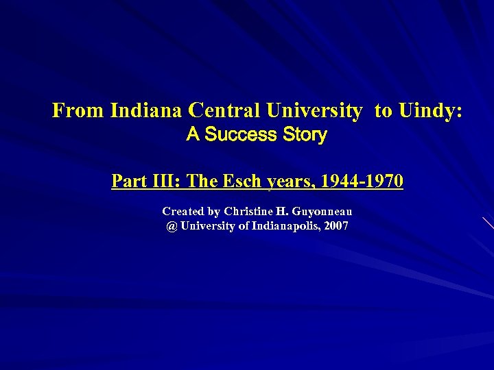 From Indiana Central University to Uindy: A Success Story Part III: The Esch years,