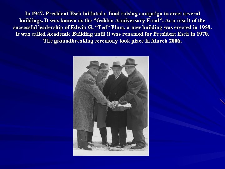 In 1947, President Esch initiated a fund raising campaign to erect several buildings. It