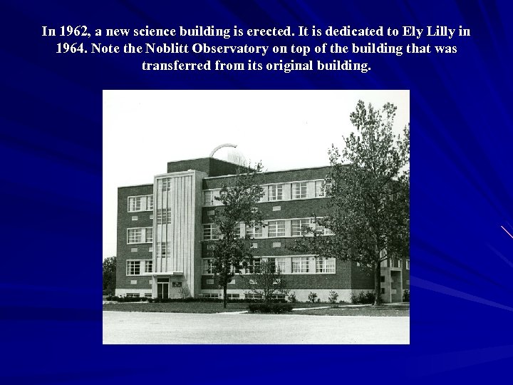 In 1962, a new science building is erected. It is dedicated to Ely Lilly