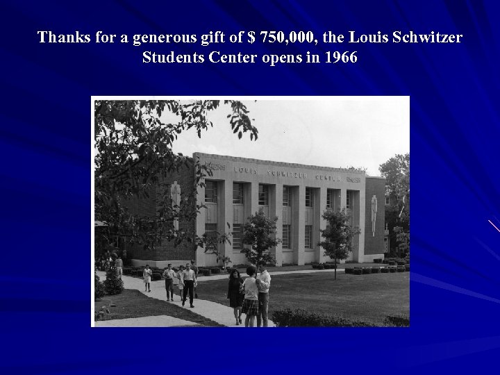 Thanks for a generous gift of $ 750, 000, the Louis Schwitzer Students Center