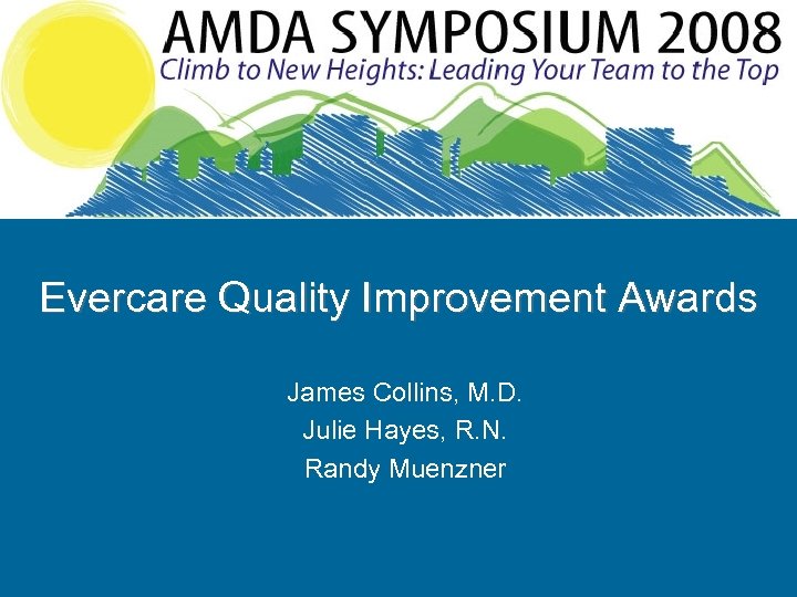 Evercare Quality Improvement Awards James Collins, M. D. Julie Hayes, R. N. Randy Muenzner