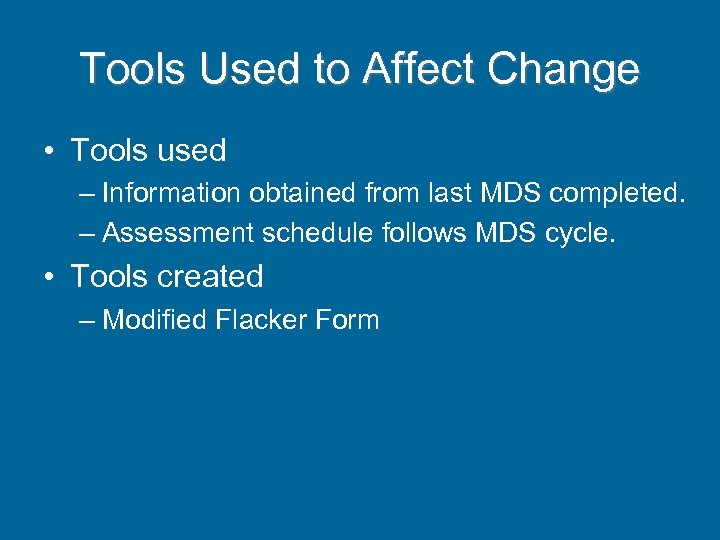 Tools Used to Affect Change • Tools used – Information obtained from last MDS