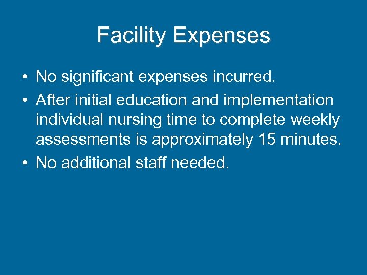 Facility Expenses • No significant expenses incurred. • After initial education and implementation individual