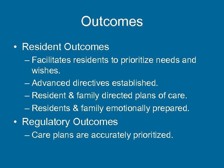 Outcomes • Resident Outcomes – Facilitates residents to prioritize needs and wishes. – Advanced