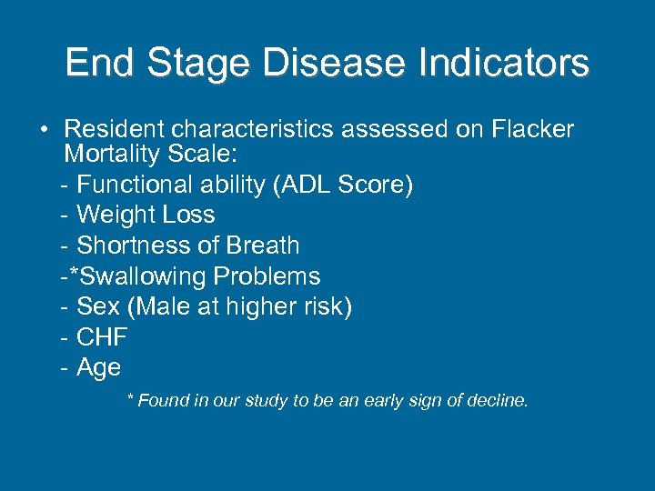 End Stage Disease Indicators • Resident characteristics assessed on Flacker Mortality Scale: - Functional